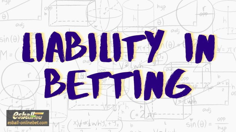 What Is Liability In Betting? A Mathmaticial Explanation What Is Liability In Betting? A Mathmaticial Explanation