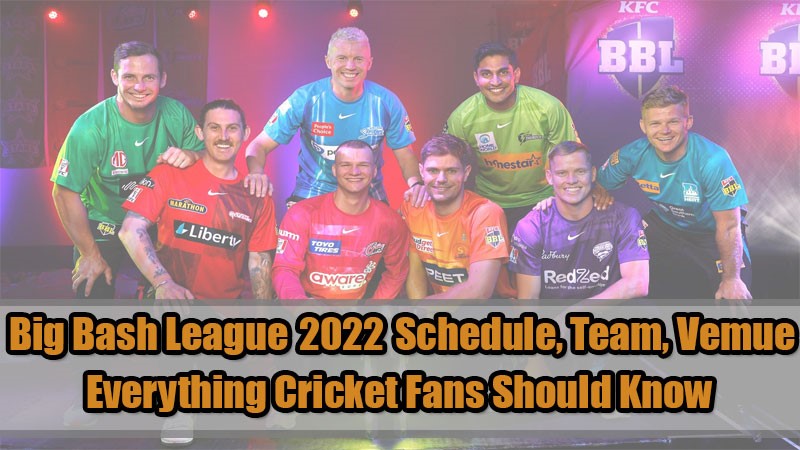 Big Bash League 2022-23 T20 Cricket Australia: Schedule，Team, Vemue
