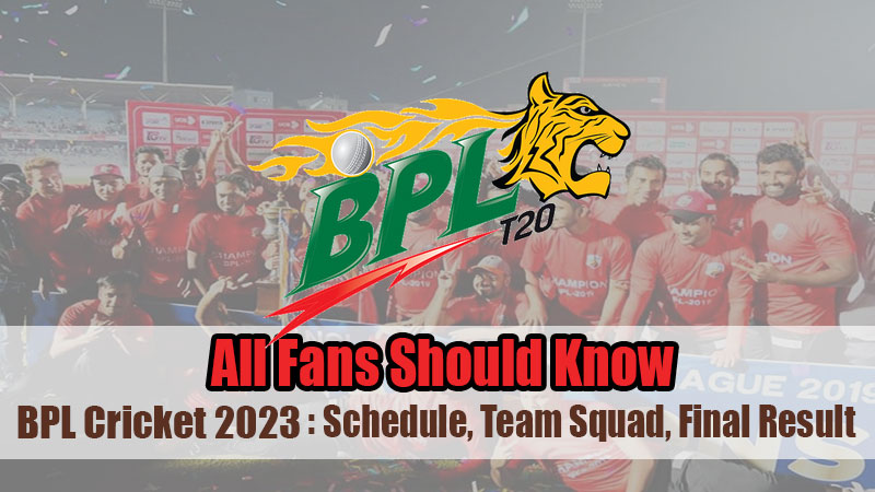 BPL Cricket 2023: Schedule, Team Squad, Final Result