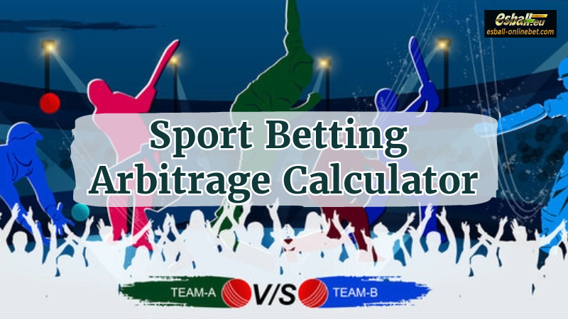 What is Sport Betting Arbitrage, Free Arbitrage Calculator Online