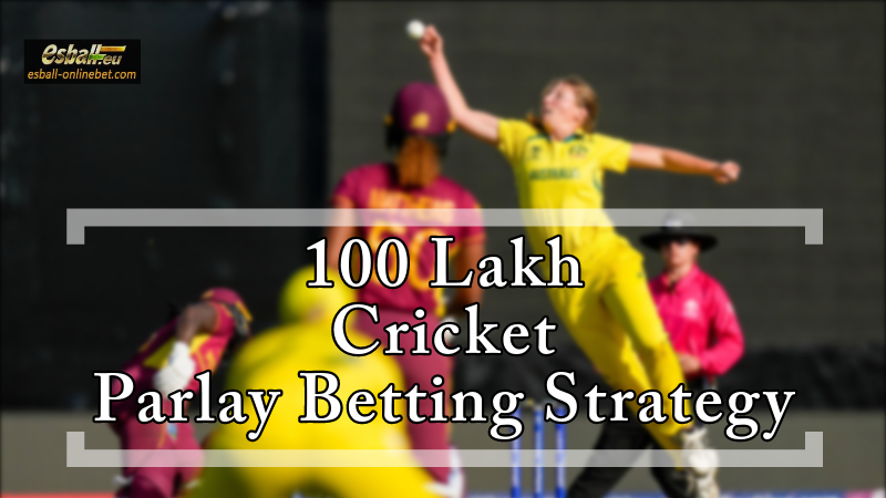 Using Cricket Parlay Betting Strategy Big Win 100 Lakh