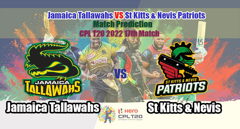CPL T20 2022 17th Match Jamaica Tallawahs Vs St Kitts & Nevis Patriots Match Prediction: St Kitts And Nevis Patriots Are The Defending Champions