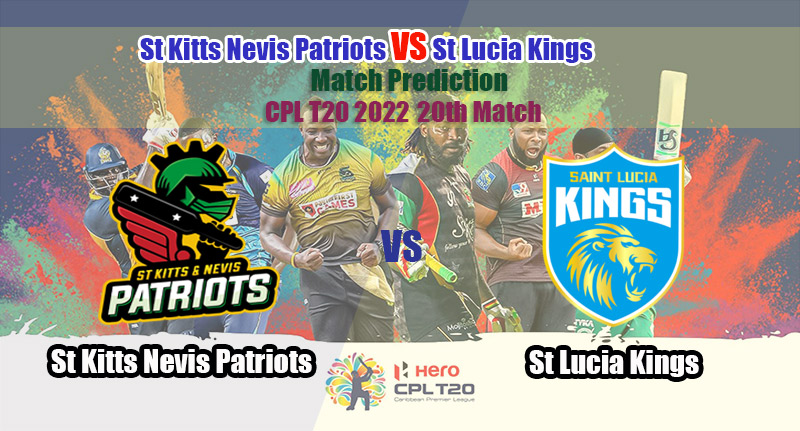 CPL T20 2022 20th Match St Kitts Nevis Patriots Vs St Lucia Kings Match Prediction