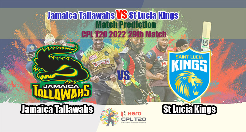 CPL T20 2022 29th Match Jamaica Tallawahs Vs St Lucia Kings Match Predictions