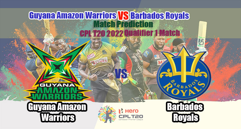 CPL T20 2022 Qualifier 1 Match Guyana Amazon Warriors Vs Barbados Royals Match Predictions