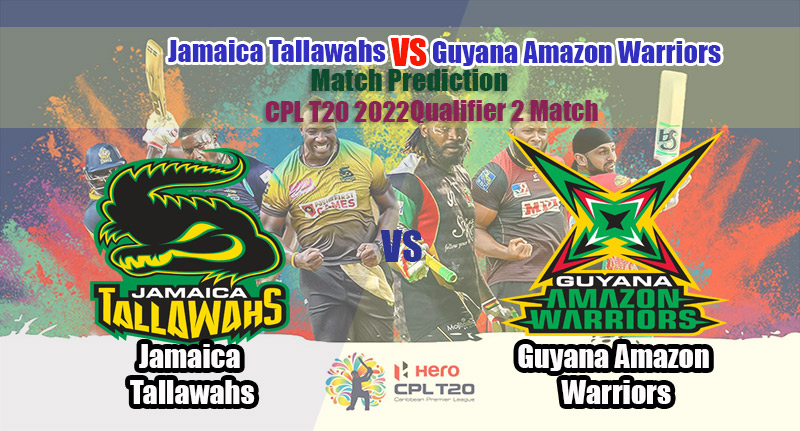CPL T20 2022 Qualifier 2 Match Jamaica Tallawahs Vs Guyana Amazon Warriors Match Predictions