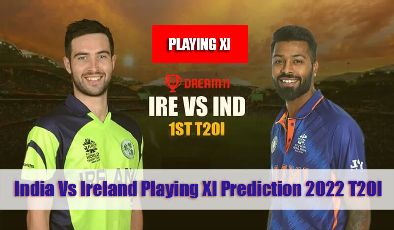 T20I 2022 India Vs Ireland Playing XI Prediction: India’s Possible Playing 11 For The 1st T20I