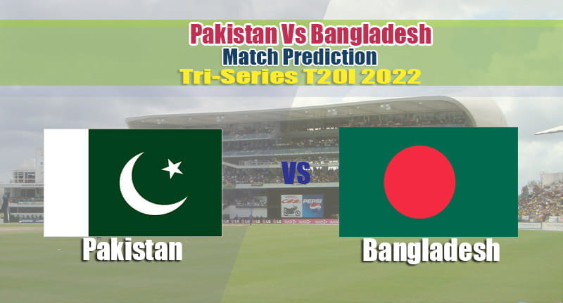 T20I 2022 Tri-Series Pakistan Vs Bangladesh Match Prediction