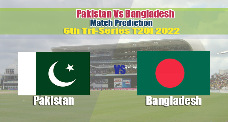 T20I 2022 6th Tri-Series Pakistan vs Bangladesh Match Prediction