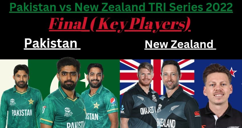T20I 2022 Final Tri-SeriesNew Zealand vs Pakistan Key Players